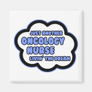 Oncology Nurse .. Livin' The Dream Magnet