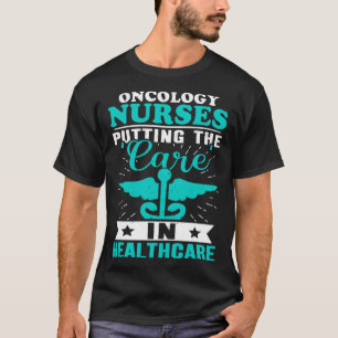 Oncology Nurses Putting the Care in Healthcare T-Shirt