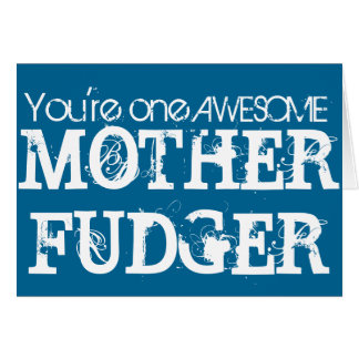 One Awesome MOTHER FUDGER