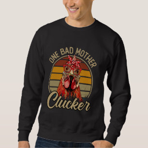 One Bad Mother Clucker Funny Chicken Apparel Sweatshirt