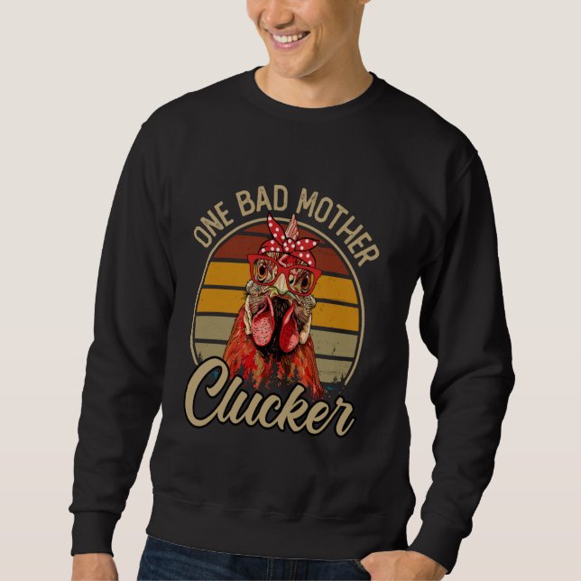 One Bad Mother Clucker Funny Chicken Apparel Sweatshirt (Front)
