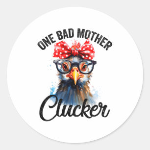 One Bad Mother Clucker Funny Chicken  Classic Round Sticker