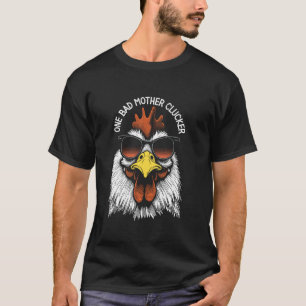 One Bad Mother Clucker Funny Chicken Rude Rooster T-Shirt