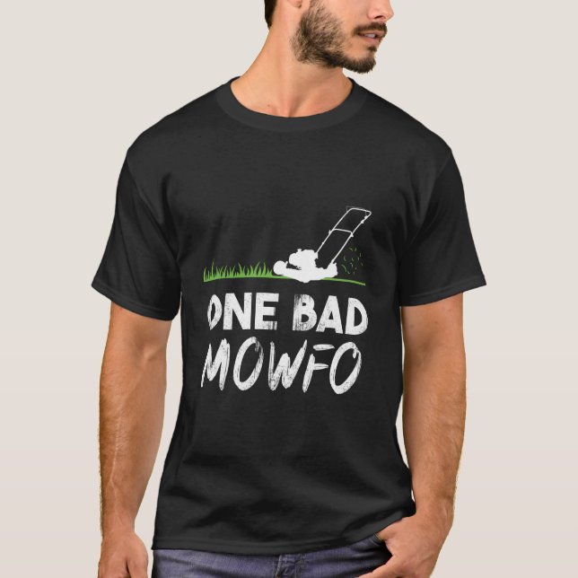 One Bad Mowfo Funny Lawn Care Mowing Gardener Fath T-Shirt (Front)