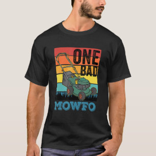 One Bad Mowfo Lawn Care Mowing Gardener T-Shirt