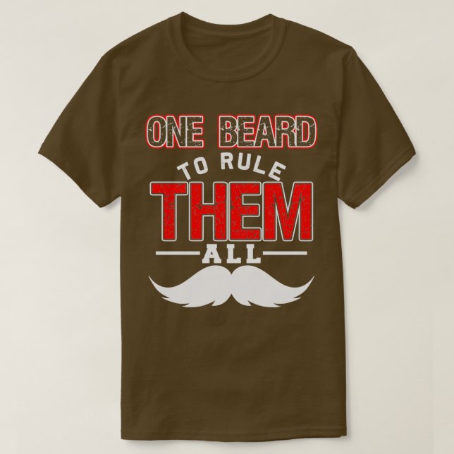 One Beard To Rule Them All Funny Beard Memes T-Shirt (Design Front)