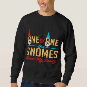 One by One the Gnomes Steal My Sanity Humour Sarca Sweatshirt