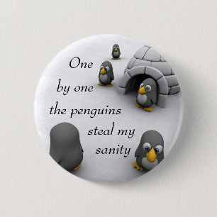 one by one the penguins steal my sanity. 6 cm round badge