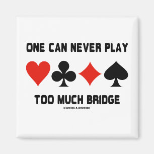 One Can Never Play Too Much Bridge (Card Suits) Magnet