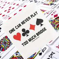 One Can Never Play Too Much Bridge Four Card Suits