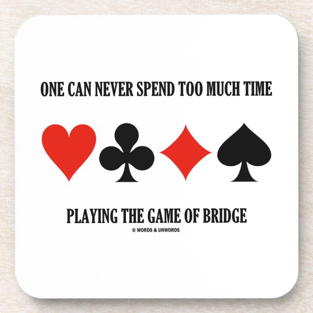 One Can Never Spend Too Much Time Playing Bridge Coaster (Front)