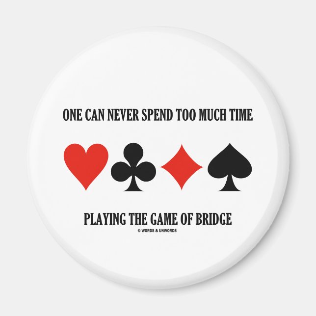 One Can Never Spend Too Much Time Playing Bridge Magnet (Front)