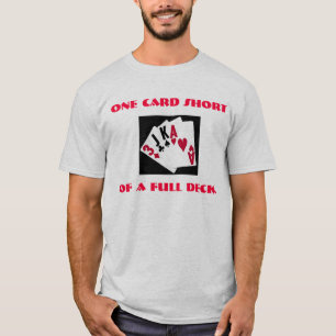 One card short of a full deck. T-Shirt