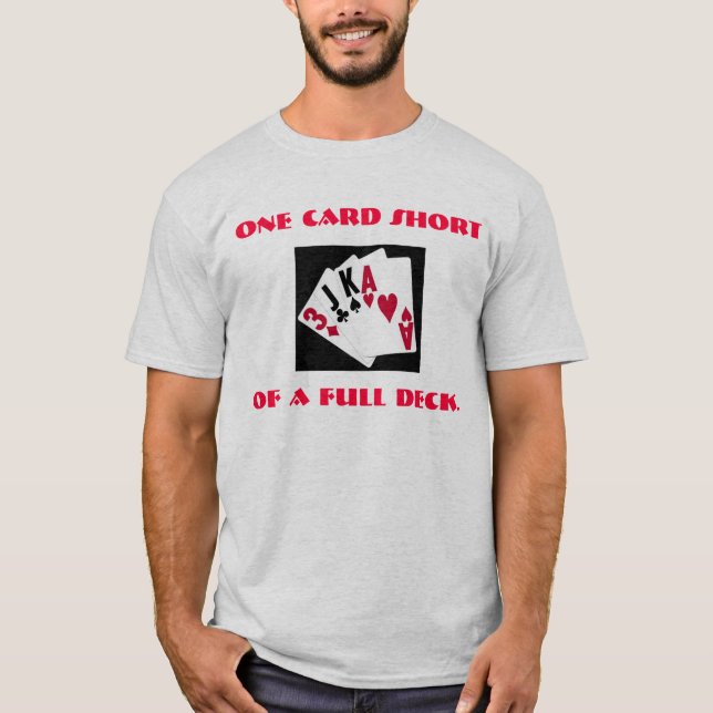 One card short of a full deck. T-Shirt (Front)