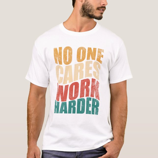One Cares Work Harder Motivation T-Shirt (Front)