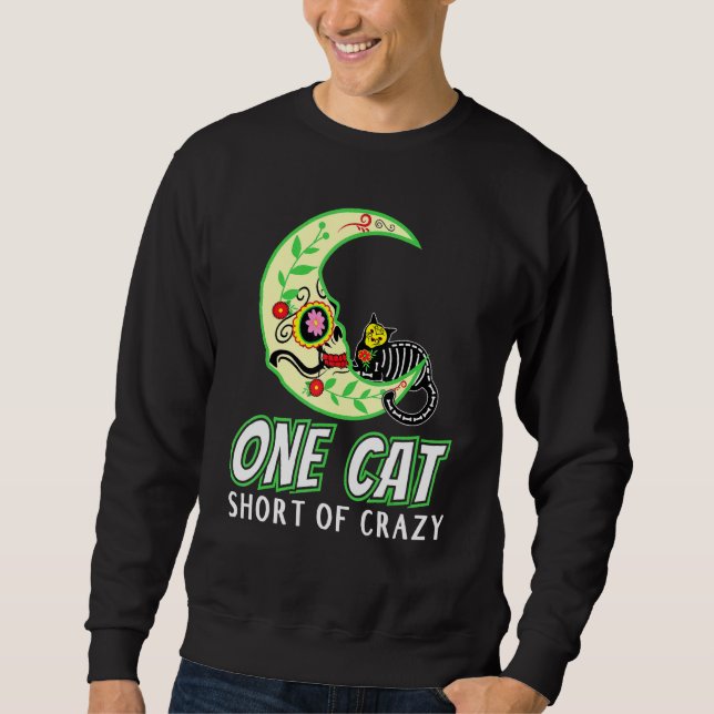 One Cat Short Of Crazy Sugar Skull Moon And Kitten Sweatshirt (Front)
