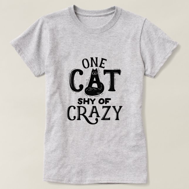 One Cat Shy of Crazy T-shirt (Design Front)