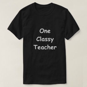 One Classy Teacher Design Teachers Gift Idea T-Shirt