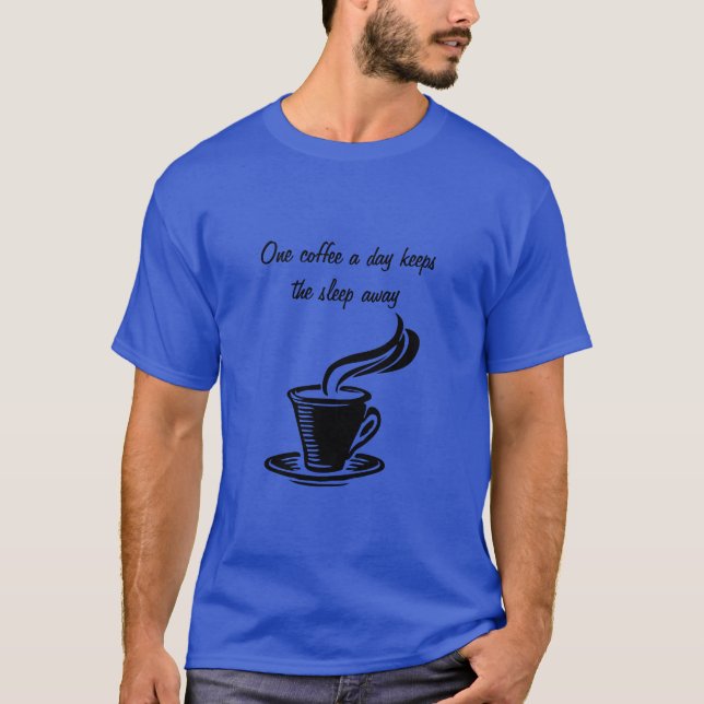 One coffee to keep sleep away T-Shirt (Front)