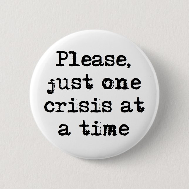 one crisis at a time coffee mug 6 cm round badge (Front)
