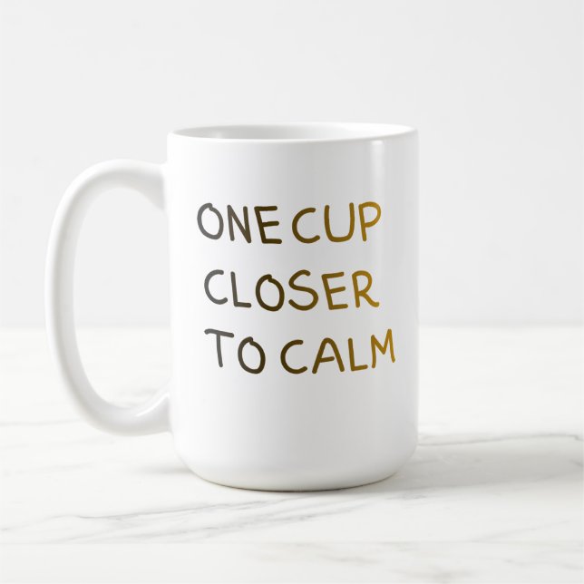 One Cup Closer to Calm (Left)