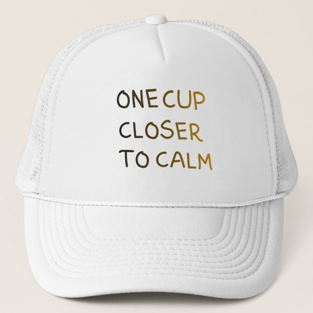 One Cup Closer to Calm Trucker Hat (Front)