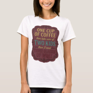 ONE CUP OF COFFEE THEN TAKE CARE OF TWO KIDS TH v3 T-Shirt