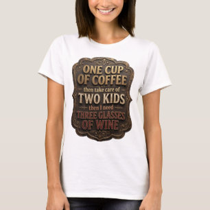 ONE CUP OF COFFEE THEN TAKE CARE OF TWO KIDS TH v7 T-Shirt