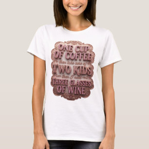 ONE CUP OF COFFEE THEN TAKE CARE OF TWO KIDS TH v9 T-Shirt