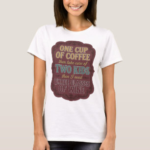 ONE CUP OF COFFEE THEN TAKE CARE OF TWO KIDS THEN T-Shirt