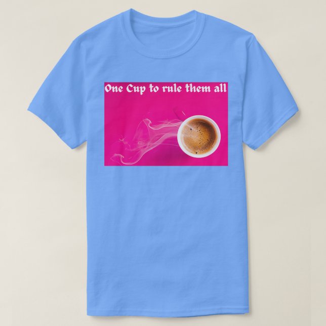 One Cup to rule them all Coffee Mug Spruch 2 T-Shirt (Design Front)