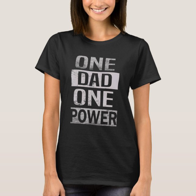 One Dad One Power  For Dads T-Shirt (Front)