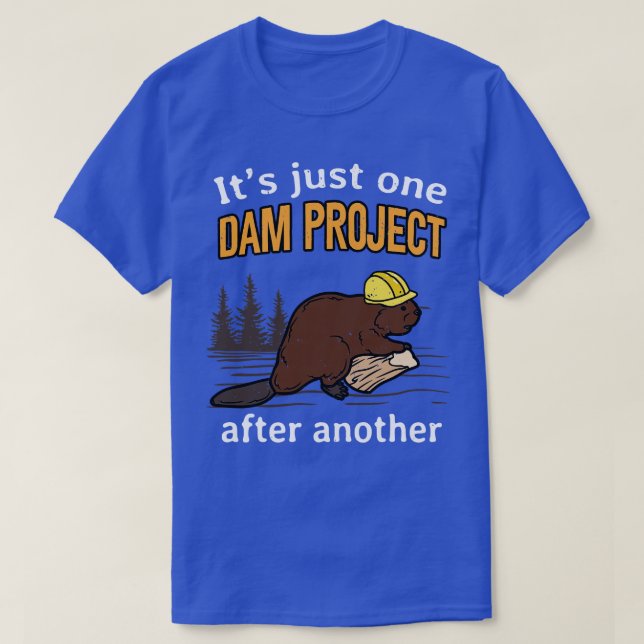 One Dam Project After Another Fun Beaver T-Shirt (Design Front)