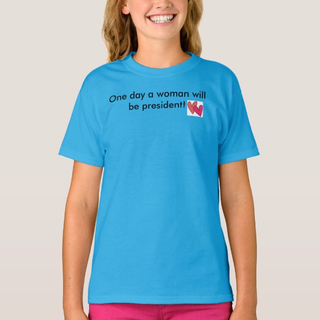 one day a woman will be president T-Shirt (Front)