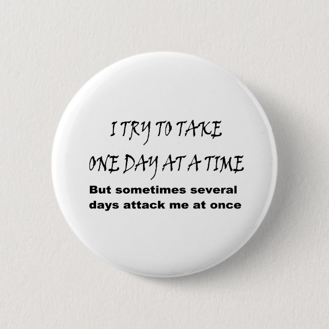 One Day At A Time 6 Cm Round Badge (Front)