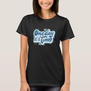 One Day At A Time Great Inspirational Message For  T-Shirt