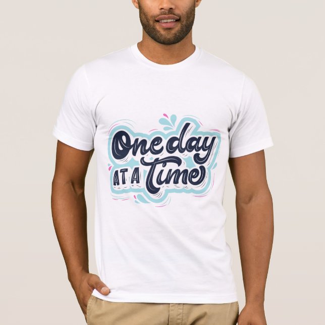 One day at a time T-Shirt (Front)