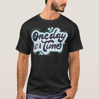 One day at a time  T-Shirt