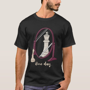 One Day  Chess Pawn to a King Player Strategy Sarc T-Shirt