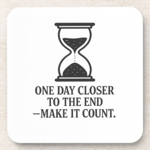 One Day Closer to the End – Make It Count Coaster