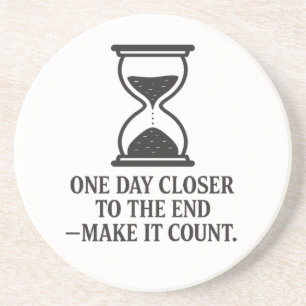 One Day Closer to the End – Make It Count Coaster