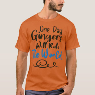 One Day Gingers Will Rule The World 17 T-Shirt