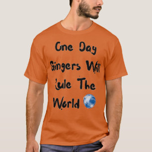 One Day Gingers Will Rule The World 21 T-Shirt
