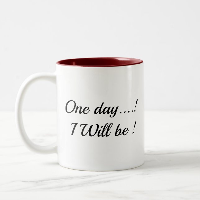 "One Day.. I Will Be!" Inspirational Two-Tone mug" Coffee Mug (Left)