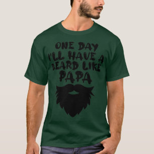One Day I Will Have A Beard Like Papa Classic TShi T-Shirt