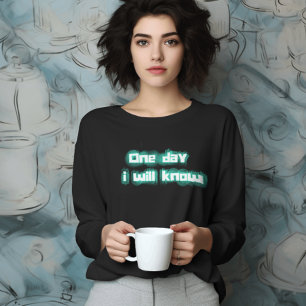 one day i will know long sleeve T-Shirt