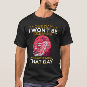 One Day I Won't Be Able To Run Sarcastic Joke Sayi T-Shirt