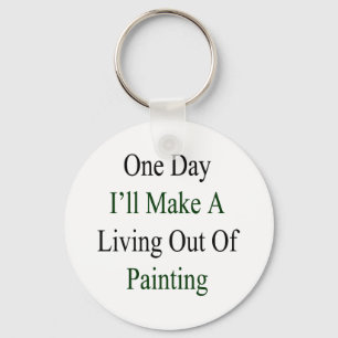 One Day I'll Make A Living Out Of Painting Key Ring