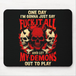 One Day I'm Gonna Just Say And Let My Demons Out T Mouse Pad