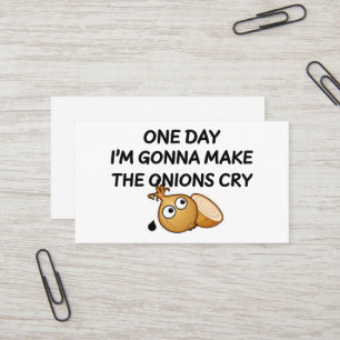 One Day I'm Gonna Make The Onions Cry Business Card